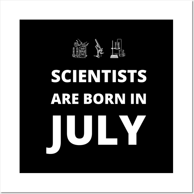 Scientists are born in July Wall Art by InspiredCreative